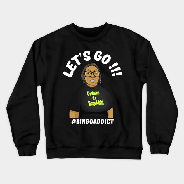 Let's Go Bingo Addict Tee Crewneck Sweatshirt by Confessions Of A Bingo Addict